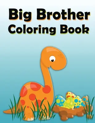 Big Brother Coloring Book: Dinosaur New Baby Color and Sketch Book for Big Brothers Ages 2-6, Idealny prezent dla małych chłopców z nowym rodzeństwem! - Big Brother Coloring Book: Dinosaur New Baby Color and Sketch Book for Big Brothers Ages 2-6, Perfect Gift for Little Boys with a New Sibling!