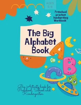 Wielka księga alfabetu: The Big Alphabet Book Przedszkolny zeszyt ćwiczeń do pisania odręcznego Duża książka ćwiczeń dla przedszkola, szkoły i przedszkola - The Big Alphabet Book: The Big Alphabet Book Preschool practice handwriting Workbook Big Activity book for Preschool, School and Kindergarten