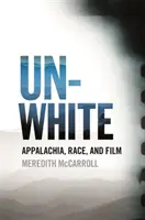 Unwhite: Appalachia, rasa i film - Unwhite: Appalachia, Race, and Film