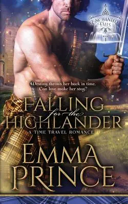 Falling for the Highlander: Romans z podróży w czasie (Enchanted Falls Trilogy, Book 1) - Falling for the Highlander: A Time Travel Romance (Enchanted Falls Trilogy, Book 1)