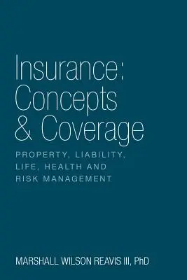 Ubezpieczenia: Concepts & Coverage: Majątek, Odpowiedzialność, Życie, Zdrowie i Zarządzanie Ryzykiem - Insurance: Concepts & Coverage: Property, Liability, Life, Health and Risk Management