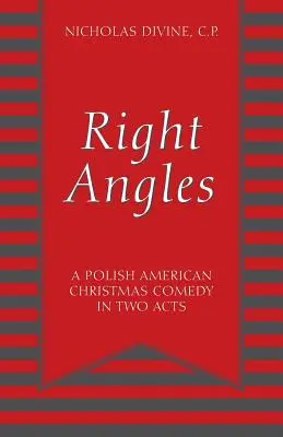 Kąty proste: Polsko-amerykańska komedia świąteczna w dwóch aktach - Right Angles: A Polish American Christmas Comedy in Two Acts