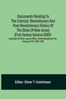 Dokumenty dotyczące kolonialnej, rewolucyjnej i porewolucyjnej historii stanu New Jersey (seria pierwsza) Tom Xxxvi. Calendar of N - Documents Relating To The Colonial, Revolutionary And Post-Revolutionary History Of The State Of New Jersey (First Series) Volume Xxxvi. Calendar Of N