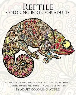 Kolorowanka z gadami dla dorosłych: Kolorowanka dla dorosłych z 40 gadami, w tym wężami, jaszczurkami, żółwiami i innymi w różnych wzorach - Reptile Coloring Book For Adults: An Adult Coloring Book Of 40 Reptiles Including Snakes, Lizards, Turtles and More in a Variety of Patterns