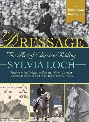 Ujeżdżenie: Sztuka jeździectwa klasycznego - Dressage: The Art of Classical Riding