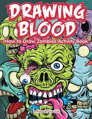 Rysowanie krwi: Jak narysować zombie - książka z ćwiczeniami - Drawing Blood: How to Draw Zombies Activity Book