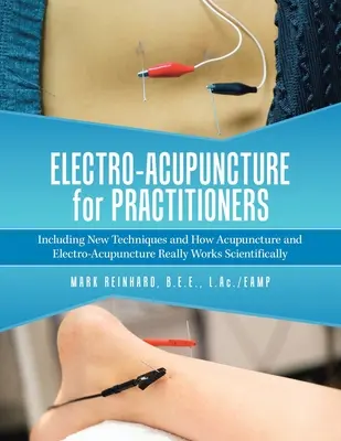 Elektroakupunktura dla praktyków: W tym nowe techniki i jak akupunktura i elektroakupunktura naprawdę działa naukowo - Electro-Acupuncture for Practitioners: Including New Techniques and How Acupuncture and Electro-Acupuncture Really Works Scientifically