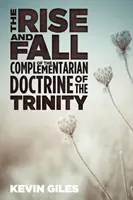 Powstanie i upadek komplementarnej doktryny o Trójcy Świętej - The Rise and Fall of the Complementarian Doctrine of the Trinity