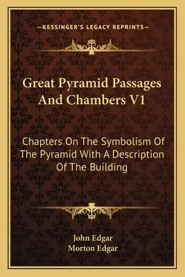 Przejścia i komnaty Wielkiej Piramidy V1: Rozdziały o symbolice piramidy z opisem budynku - Great Pyramid Passages and Chambers V1: Chapters on the Symbolism of the Pyramid with a Description of the Building
