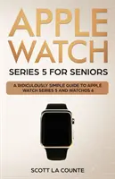 Apple Watch Series 5 dla seniorów: Niezwykle prosty przewodnik po Apple Watch Series 5 i WatchOS 6 - Apple Watch Series 5 for Seniors: A Ridiculously Simple Guide to Apple Watch Series 5 and WatchOS 6