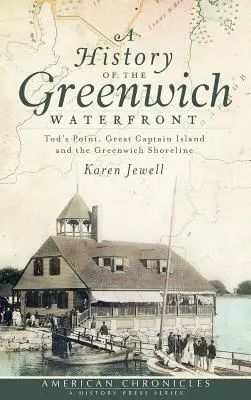 Historia nabrzeża Greenwich: Tod's Point, wyspa Great Captain i linia brzegowa Greenwich - A History of the Greenwich Waterfront: Tod's Point, Great Captain Island and the Greenwich Shoreline