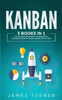 Kanban: 3 książki w 1 - przewodnik dla początkujących, średniozaawansowanych i zaawansowanych, jak nauczyć się Kanban krok po kroku - Kanban: 3 Books in 1 - The Ultimate Beginner's, Intermediate & Advanced Guide to Learn Kanban Step by Step