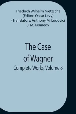 Przypadek Wagnera; Dzieła wszystkie, tom 8 - The Case Of Wagner; Complete Works, Volume 8