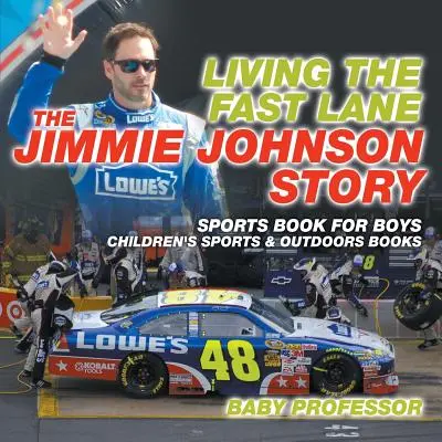 Living the Fast Lane: The Jimmie Johnson Story - Książka sportowa dla chłopców - Książki dla dzieci o sporcie i na świeżym powietrzu - Living the Fast Lane: The Jimmie Johnson Story - Sports Book for Boys - Children's Sports & Outdoors Books