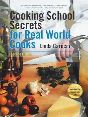 Sekrety szkoły gotowania dla prawdziwych kucharzy: Wydanie drugie - Cooking School Secrets for Real World Cooks: Second Edition