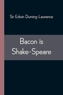 Bacon to Shake-Speare; wraz z przedrukiem „Promus of Formularies and Elegancies” Bacona - Bacon is Shake-Speare; Together with a Reprint of Bacon's Promus of Formularies and Elegancies