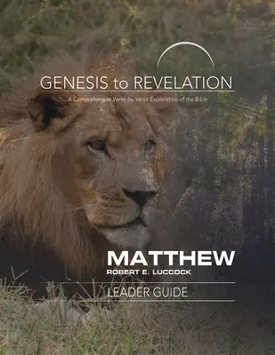 Od Księgi Rodzaju do Objawienia: Matthew Leader Guide: Kompleksowe badanie Biblii werset po wersecie - Genesis to Revelation: Matthew Leader Guide: A Comprehensive Verse-By-Verse Exploration of the Bible