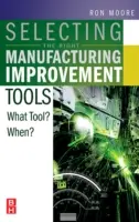 Wybór odpowiednich narzędzi doskonalenia produkcji: Jakie narzędzie? Kiedy? - Selecting the Right Manufacturing Improvement Tools: What Tool? When?