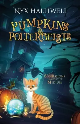 Dynie i poltergeisty: Wyznania medium z szafy, książka 1 - Pumpkins & Poltergeists: Confessions of a Closet Medium, Book 1