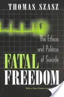 Fatalna wolność: Etyka i polityka samobójstwa - Fatal Freedom: The Ethics and Politics of Suicide