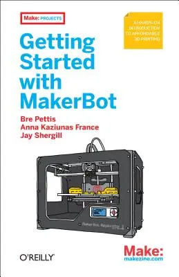 Pierwsze kroki z Makerbotem: Praktyczne wprowadzenie do niedrogiego druku 3D - Getting Started with Makerbot: A Hands-On Introduction to Affordable 3D Printing