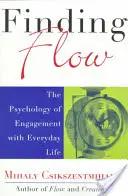 Finding Flow: Psychologia zaangażowania w codzienne życie - Finding Flow: The Psychology of Engagement with Everyday Life