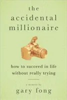 Przypadkowy milioner: Jak odnieść sukces w życiu, naprawdę się nie starając - The Accidental Millionaire: How to Succeed in Life Without Really Trying