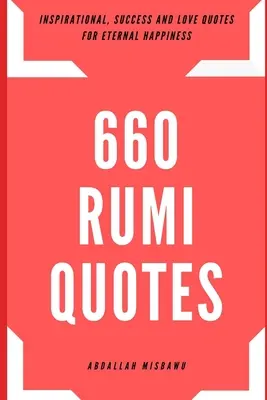 660 cytatów Rumiego: Inspirujące cytaty o sukcesie i miłości dla wiecznego szczęścia - 660 Rumi Quotes: Inspirational, Success and Love Quotes for Eternal Happiness