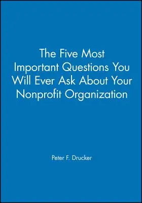 Pięć najważniejszych pytań, jakie kiedykolwiek zadasz swojej organizacji non-profit - The Five Most Important Questions You Will Ever Ask about Your Nonprofit Organization