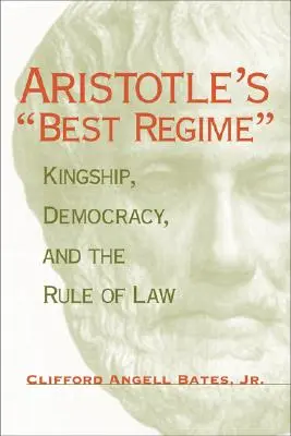 Najlepszy ustrój Arystotelesa: Królewskość, demokracja i rządy prawa - Aristotle's Best Regime: Kingship, Democracy, and the Rule of Law