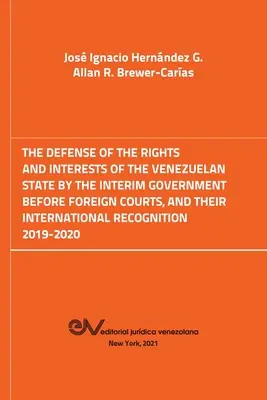 Obrona praw i interesów państwa wenezuelskiego przez rząd tymczasowy przed sądami zagranicznymi. 2019-2020 - The Defense of the Rights and Interest of the Venezuelan State by the Interim Government Before Foreign Courts. 2019-2020