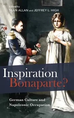 Inspiracja Bonaparte: Niemiecka kultura i napoleońska okupacja - Inspiration Bonaparte?: German Culture and Napoleonic Occupation