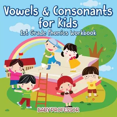 Samogłoski i spółgłoski dla dzieci: zeszyt ćwiczeń z fonetyki dla klasy 1 - Vowels & Consonants for Kids 1st Grade Phonics Workbook