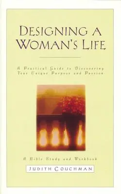 Przewodnik do studiowania życia kobiety: Studium biblijne i zeszyt ćwiczeń - Designing a Woman's Life Study Guide: A Bible Study and Workbook