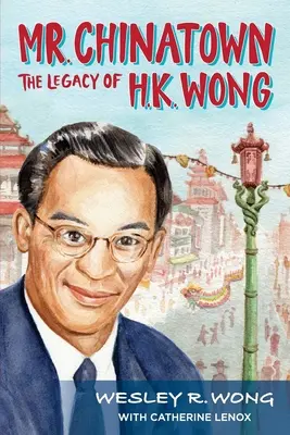 Pan Chinatown: Dziedzictwo H.K. Wonga - Mr. Chinatown: The Legacy of H.K. Wong