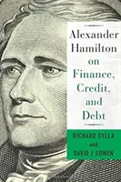 Alexander Hamilton o finansach, kredytach i zadłużeniu - Alexander Hamilton on Finance, Credit, and Debt