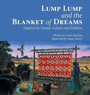 Lump Lump i koc marzeń: Inspirowane kulturą i folklorem Navajo - Lump Lump and the Blanket of Dreams: Inspired by Navajo Culture and Folklore