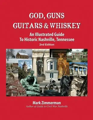 Bóg, pistolety, gitary i whiskey: Ilustrowany przewodnik po historycznym Nashville w stanie Tennessee - God, Guns, Guitars and Whiskey: An Illustrated Guide to Historic Nashville, Tennessee