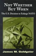 Nie czy, ale kiedy: Decyzja USA o rozszerzeniu NATO - Not Whether But When: The U.S. Decision to Enlarge NATO