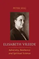 Elisabeth Vreede: Przeciwności losu, odporność i nauka duchowa - Elisabeth Vreede: Adversity, Resilience, and Spiritual Science