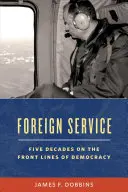 Służba zagraniczna: Pięć dekad na froncie amerykańskiej dyplomacji - Foreign Service: Five Decades on the Frontlines of American Diplomacy