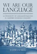 We Are Our Language: Etnografia rewitalizacji języka w północnej społeczności Athabaskan - We Are Our Language: An Ethnography of Language Revitalization in a Northern Athabaskan Community