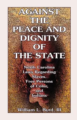 Przeciwko pokojowi i godności państwa: Prawa Karoliny Północnej dotyczące niewolników, wolnych osób kolorowych i Indian - Against the Peace and Dignity of the State: North Carolina Laws Regarding Slaves, Free Persons of Color, and Indians