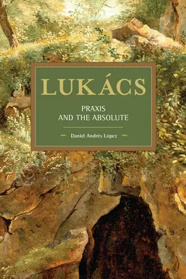 Lukcs: Praxis i Absolut - Lukcs: Praxis and the Absolute