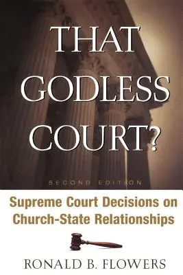 Ten bezbożny sąd? Wydanie drugie: Decyzje Sądu Najwyższego w sprawie relacji Kościół-państwo - That Godless Court? Second Edition: Supreme Court Decisions on Church-State Relationships