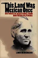 Ta ziemia była kiedyś meksykańska: historie oporu z północnej Kalifornii - This Land Was Mexican Once: Histories of Resistance from Northern California