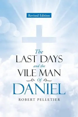 Dni ostateczne i nikczemny człowiek z Księgi Daniela - The Last Days and The Vile Man of Daniel