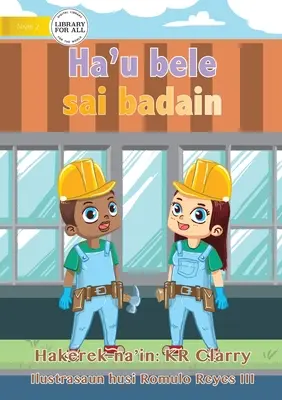 Mogę być budowniczym - Ha'u bele sai badain - I Can Be A Builder - Ha'u bele sai badain