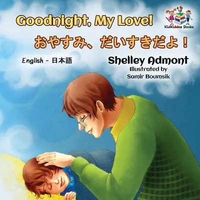 Dobranoc, kochanie! (angielsko-japońska książka dla dzieci): Japońska dwujęzyczna książka dla dzieci - Goodnight, My Love! (English Japanese Children's Book): Japanese Bilingual Book for Kids