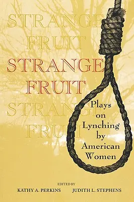 Strange Fruit: Sztuki o linczu w wykonaniu amerykańskich kobiet - Strange Fruit: Plays on Lynching by American Women